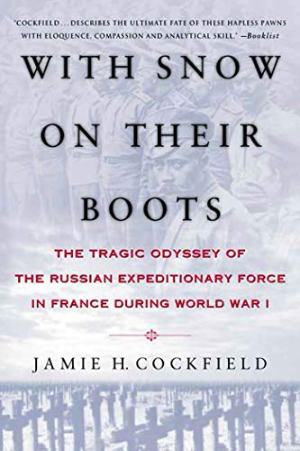 With Snow on their Boots: The Tragic Odyssey of the Russian Expeditionary Force in France During World War I (9780312220822) by Cockfield, Jamie H.