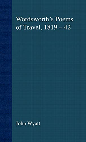 Wordsworth's Poems of Travel 1819-1842: Such Sweet Wayfaring (Romanticism in Perspective:Texts, Cultures, Histories) (9780312221133) by Wyatt, J.