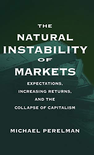 The Natural Instability of Markets : Expectations, Increasing Returns, and the Collapse of Capita...