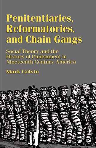PENITENTIARIES, REFORMATORIES AND CHAIN GANGS : Social Theory and the History of Punishment in Ni...