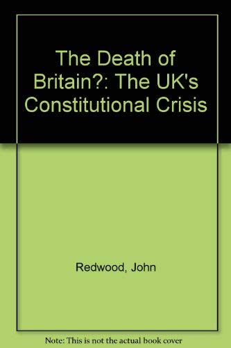 The Death of Britain?: The Uk's Constitutional Crisis (9780312221935) by John Redwood