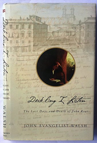 Stock image for Darkling I Listen : The Last Days and Death of John Keats for sale by Better World Books