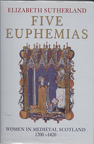 Imagen de archivo de Five Euphemias: Women in Medieval Scotland, 1200-1420 a la venta por Priceless Books