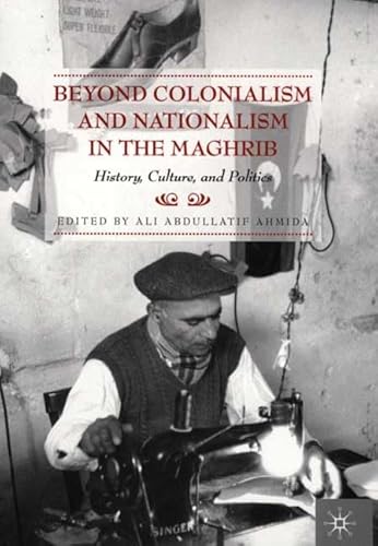 9780312222871: Beyond Colonialism and Nationalism in the Maghrib: History, Culture, and Politics