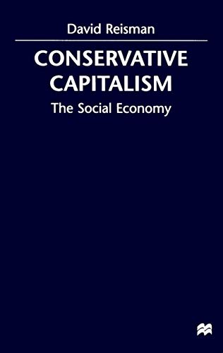 Conservative Capitalism: The Social Economy. - Reisman, David
