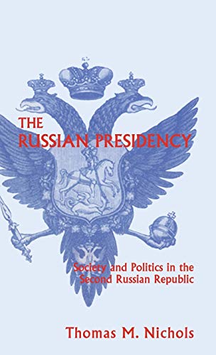 The Russian Presidency : Society and Politics in the Second Russian Republic