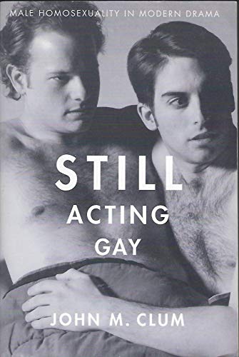 Stock image for Still acting gay : male homosexuality in modern drama for sale by Carothers and Carothers