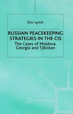 Imagen de archivo de Russian Peacekeeping Strategies in the CIS: The Cases of Moldova, Georgia and Tajikistan a la venta por Midtown Scholar Bookstore