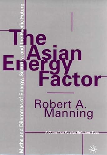 Beispielbild fr The Asian Energy Factor : Myths and Dilemmas of Energy, Security and the Pacific Future zum Verkauf von Better World Books