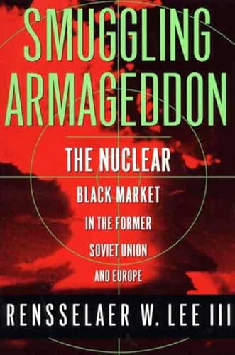 

Smuggling Armageddon: The Nuclear Black Market in the Former Soviet Union and Europe