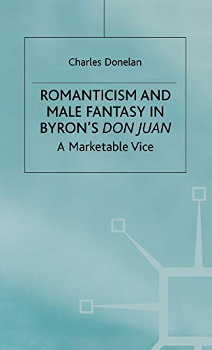 Beispielbild fr Romanticism and Male Fantasy in Byron  s Don Juan: A Marketable Vice (Romanticism in Perspective:Texts, Cultures, Histories) zum Verkauf von WorldofBooks