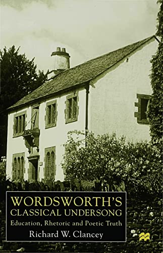 WORDSWORTH'S CLASSICAL UNDERSONG : Education, Rhetoric and Poetic Truth