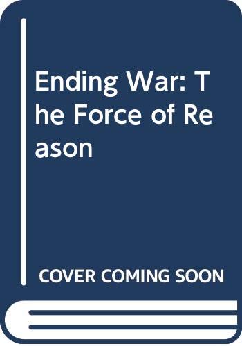 Stock image for Ending War : The Force of Reason for sale by Better World Books