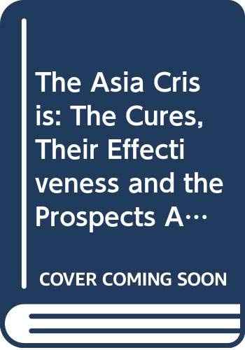 9780312225896: The Asia Crisis: The Cures, Their Effectiveness and the Prospects After