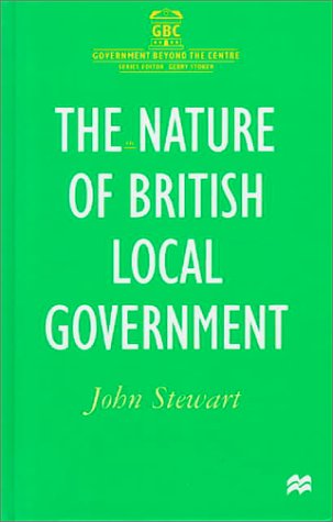 The Nature of British Local Government (Government Beyond the Centre) (9780312226398) by John David Stewart