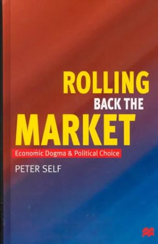 9780312226510: Rolling Back the Market: Economic Dogma and Political Choice