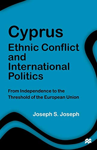 Cyprus Ethnic Conflict and International Politics: From Independence to the Threshold of the Euro...