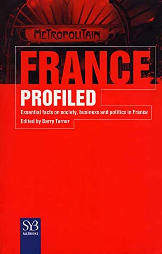 Imagen de archivo de France Profiled: Essential Facts on Society, Business, and Politics in France (Syb Factbook) a la venta por SecondSale