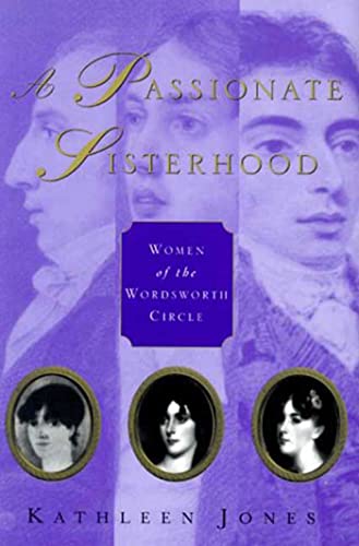 Beispielbild fr A Passionate Sisterhood : Women of the Wordsworth Circle - the Sisters, Wives, and Daughters of the Lake Poets. By Kathleen Jones. NEW YORK : 2000. HARDBACK in JACKET. zum Verkauf von Rosley Books est. 2000