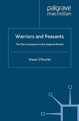 Stock image for Warriors and Peasants: The Don Cossacks in Late Imperial Russia (St Antony's Series) for sale by Once Upon A Time Books