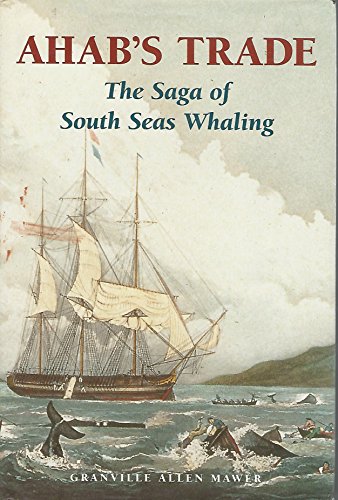 Imagen de archivo de Ahab's Trade: The Saga of South Sea Whaling a la venta por Open Books