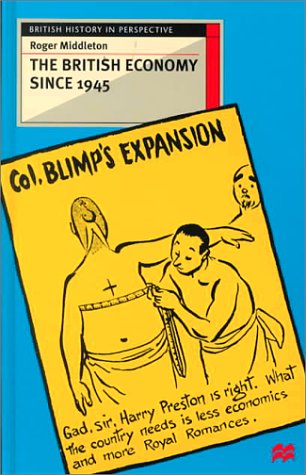 The British Economy Since 1945: Engaging With the Debate (British History in Perspective) (9780312228620) by Middleton, Roger