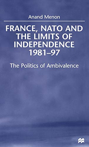 Stock image for France, NATO and the Limits of Independence, 1981-97: The Politics of Ambivalence for sale by Pomfret Street Books