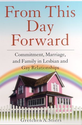 Imagen de archivo de From This Day Forward: Commitment, Marriage, and Famliy in Lesbian and Gay Relationships a la venta por Priceless Books