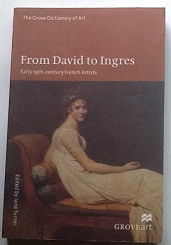 Imagen de archivo de From David to Ingres: Early 19Th-Century French Artists (Groveart) a la venta por SecondSale