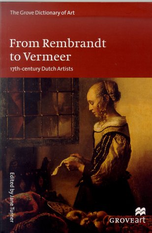 Beispielbild fr From Rembrandt to Vermeer: 17th-Century Dutch Artists (Grove Dictionary of Art) zum Verkauf von Wonder Book