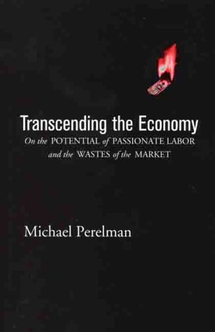 Stock image for Transcending the Economy: On the Potential of Passionate Labor and the Wastes of the Market for sale by RPL Library Store