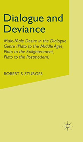 DIALOGUE AND DEVIANCE Male-male Desire in the Dialogue Genre (plato to Aelred, Plato to Sade, Pla...