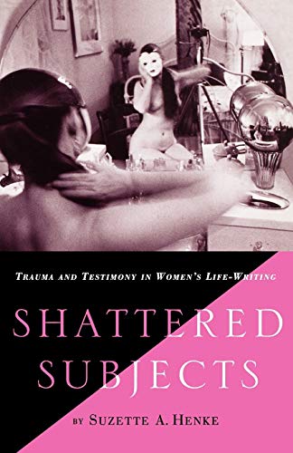 9780312230982: Shattered Subjects: Trauma and Testimony in Women's Life-Writing