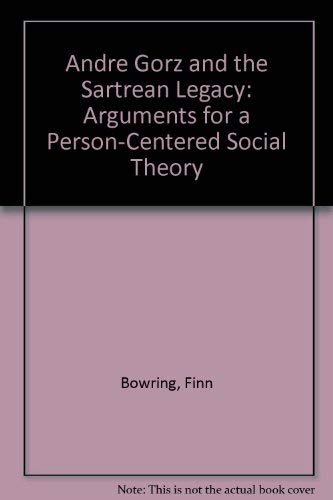 9780312231033: Andre Gorz and the Sartrean Legacy: Arguments for a Person-Centered Social Theory