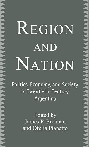 Beispielbild fr Region and Nation : Politics, Economy, and Society in Twentieth-Century Argentina zum Verkauf von Better World Books