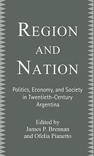 Stock image for Region and Nation : Politics, Economy, and Society in Twentieth-Century Argentina for sale by Better World Books