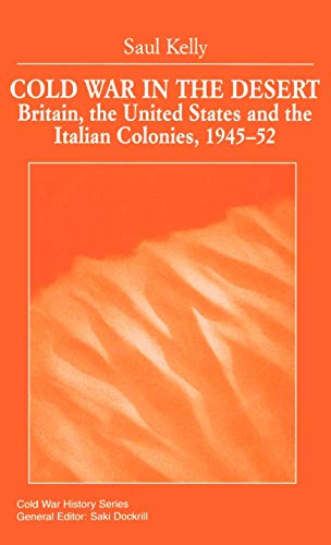 Cold War in the Desert: Britain, the United States and the Italian Colonies, 1945-52 (Cold War Hi...