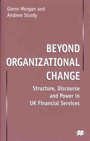 Beispielbild fr Beyond Organizational Change: Structure, Discourse and Power in Uk Financial Services zum Verkauf von Reuseabook