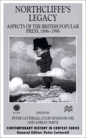 Stock image for Northcliffe's Legacy: Aspects of the British Popular Press, 1896-1996 (Contemporary History in Context) for sale by Phatpocket Limited