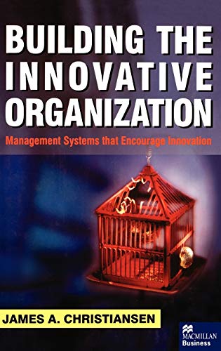 Stock image for Building the Innovative Organization : Management Systems That Encourage Innovation for sale by Better World Books