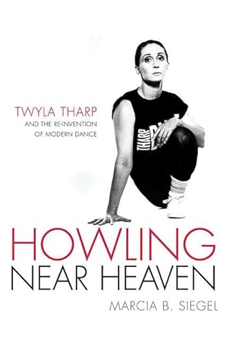 Stock image for Howling Near Heaven: Twyla Tharp and the Reinvention of Modern Dance for sale by Wonder Book