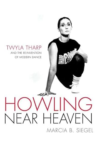 Howling Near Heaven: Twyla Tharp and the Reinvention of Modern Dance