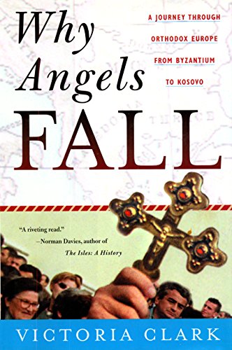 Imagen de archivo de Why Angels Fall: A Journey Through Orthodox Europe from Byzantium to Kosovo a la venta por ThriftBooks-Atlanta