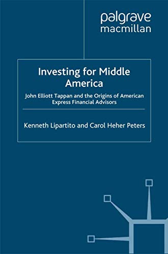 Stock image for Investing in Middle America : John Elliott Tappan and the Origins of American Express Financial Advisors for sale by Better World Books