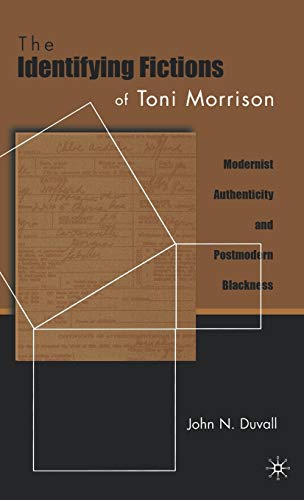 The Identifying Fictions of Toni Morrison: Modernist Authenticity and Postmodern Blackness