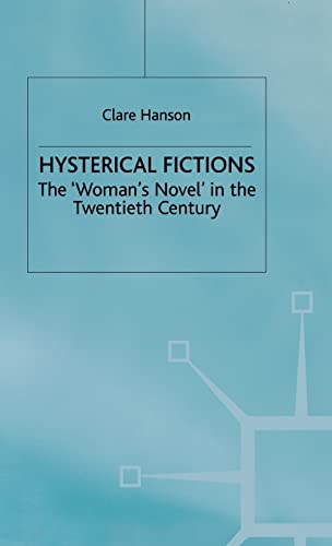 Hysterical Fictions: The 'Woman's Novel' in the Twentieth Century (9780312235291) by Hanson, C.