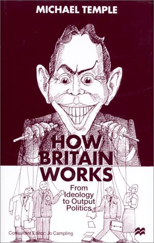 9780312235390: How Britain Works: From Ideology to Output Politics