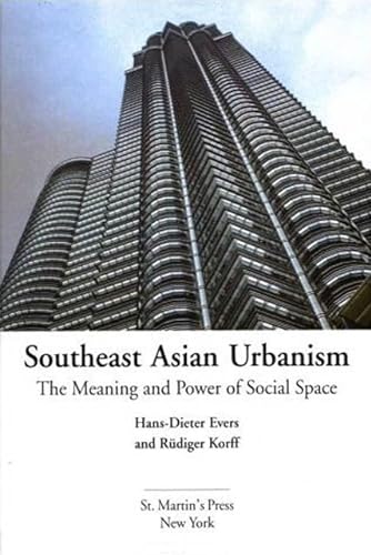 Southeast Asian Urbanism: The Meaning and Power of Social Space (9780312236281) by Rudiger Korff Hans-Dieter Evers; Rudiger Korff