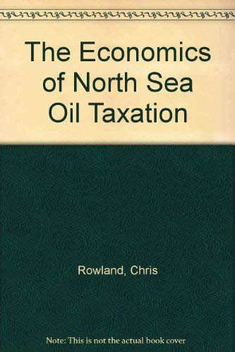 The Economics of North Sea Oil Taxation (9780312236786) by Rowland, Chris; Hann, Danny