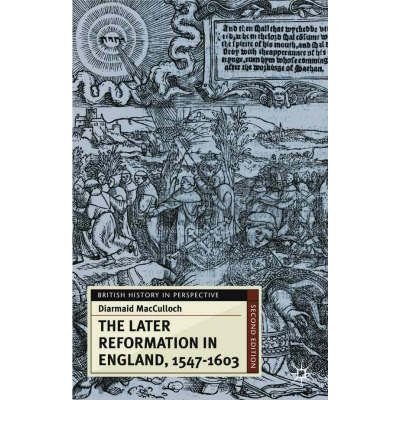 The Later Reformation in England, 1547-1603 (British History in Perspective) (9780312237370) by Diarmaid MacCulloch